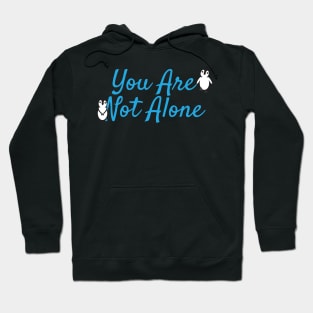 You Are Not Alone Message with Cute Penguins Hoodie